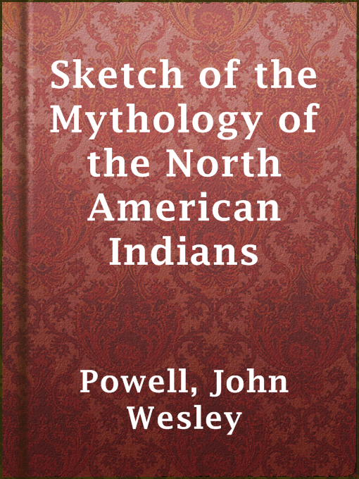 Title details for Sketch of the Mythology of the North American Indians by John Wesley Powell - Available